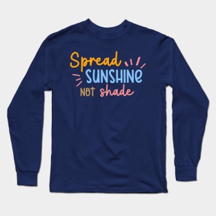 Spread Sunshine Not Shade Long Sleeve T-Shirt